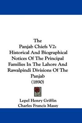 The Panjab Chiefs V2: Historical and Biographical Notices of the Principal Families in the Lahore and Rawalpindi Divisions of the Panjab (1890)