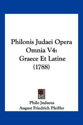 Philonis Judaei Opera Omnia V4: Graece Et Latine (1788)