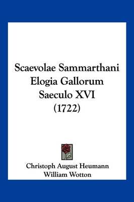Scaevolae Sammarthani Elogia Gallorum Saeculo XVI (1722)