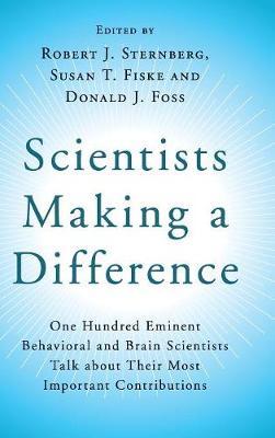 Scientists Making a Difference: One Hundred Eminent Behavioral and Brain Scientists Talk about their Most Important Contributions