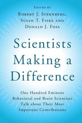 Scientists Making a Difference: One Hundred Eminent Behavioral and Brain Scientists Talk about their Most Important Contributions