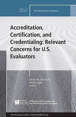 Accreditation, Certification, and Credentialing: Relevant Concerns for U.S. Evaluators: New Directions for Evaluation, Number 145