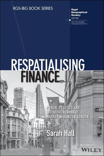 Respatialising Finance: Power, Politics and Offshore Renminbi Market Making in London