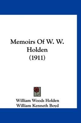 Memoirs of W. W. Holden (1911)