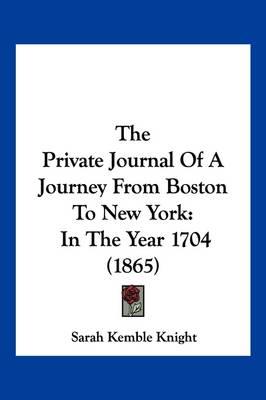 The Private Journal of a Journey from Boston to New York: In the Year 1704 (1865)