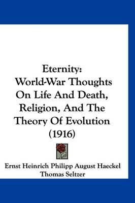 Eternity: World-War Thoughts on Life and Death, Religion, and the Theory of Evolution (1916)