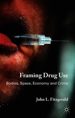 Framing Drug Use: Bodies, Space, Economy and Crime