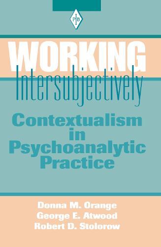 Working Intersubjectively: Contextualism in Psychoanalytic Practice