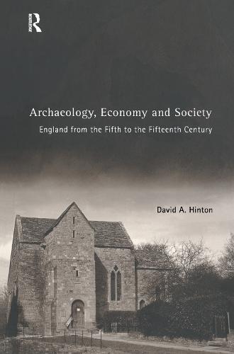 Archaeology, Economy and Society: England from the Fifth to the Fifteenth Century