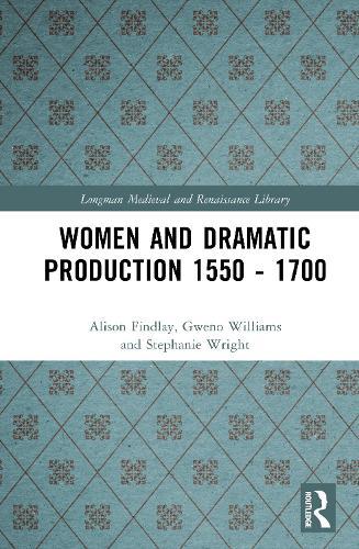 Women and Dramatic Production 1550 - 1700