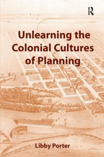 Unlearning the Colonial Cultures of Planning