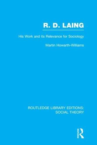 R.D. Laing: His Work and its Relevance for Sociology (RLE Social Theory): His Work and its Relevance for Sociology