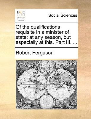 Of the Qualifications Requisite in a Minister of State