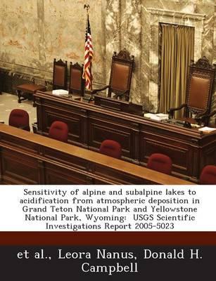 Sensitivity of Alpine and Subalpine Lakes to Acidification from Atmospheric Deposition in Grand Teton National Park and Yellowstone National Park, Wyoming: Usgs Scientific Investigations Report 2005-5023