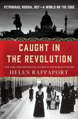 Caught in the Revolution: Petrograd, Russia, 1917