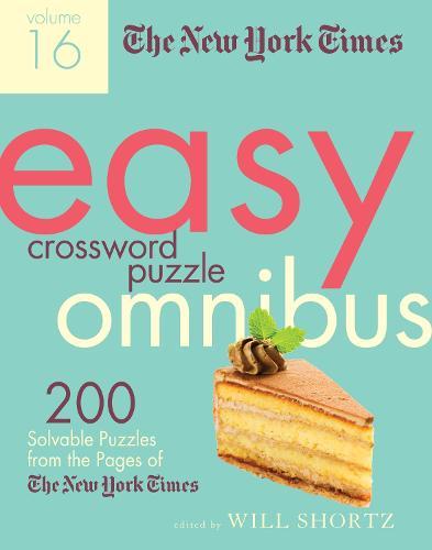 The New York Times Easy Crossword Puzzle Omnibus Volume 16: 200 Solvable Puzzles from the Pages of The New York Times
