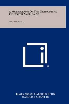 A Monograph of the Orthoptera of North America, V1: North of Mexico