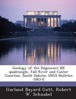 Geology of the Edgemont Ne Quadrangle, Fall River and Custer Counties, South Dakota: Usgs Bulletin 1063-E