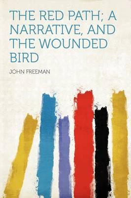The Red Path; A Narrative, and the Wounded Bird
