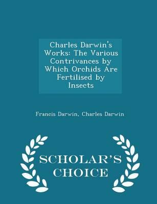 Charles Darwin's Works: The Various Contrivances by Which Orchids Are Fertilised by Insects - Scholar's Choice Edition