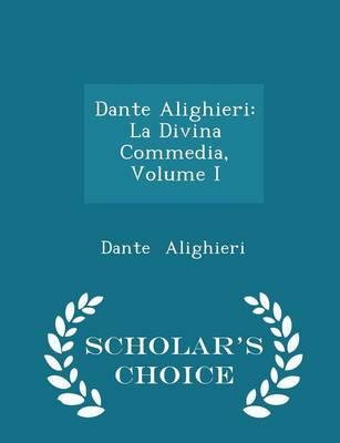 Dante Alighieri: La Divina Commedia, Volume I - Scholar's Choice Edition