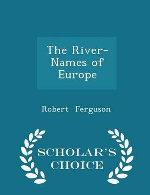 The River-Names of Europe - Scholar's Choice Edition