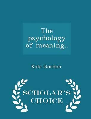 The Psychology of Meaning.. - Scholar's Choice Edition