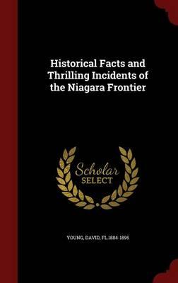 Historical Facts and Thrilling Incidents of the Niagara Frontier