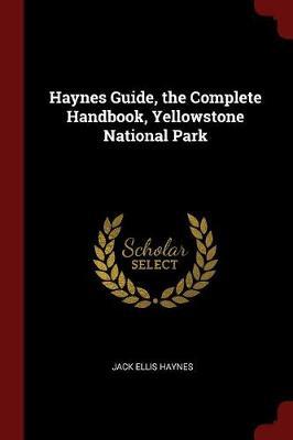Haynes Guide, the Complete Handbook, Yellowstone National Park