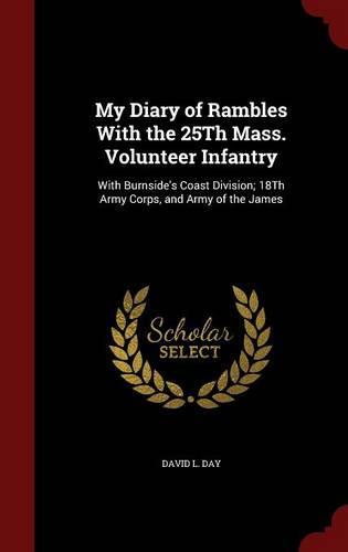 My Diary of Rambles with the 25th Mass. Volunteer Infantry: With Burnside's Coast Division; 18th Army Corps, and Army of the James