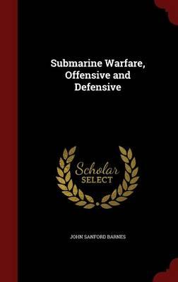 Submarine Warfare, Offensive and Defensive