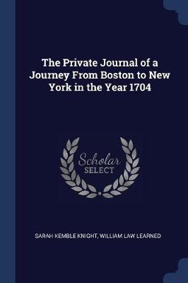 The Private Journal of a Journey from Boston to New York in the Year 1704