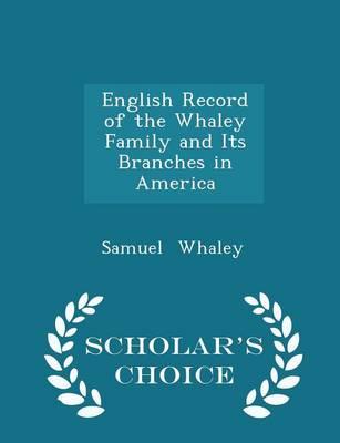English Record of the Whaley Family and Its Branches in America - Scholar's Choice Edition