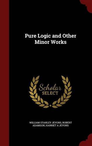 Pure Logic and Other Minor Works