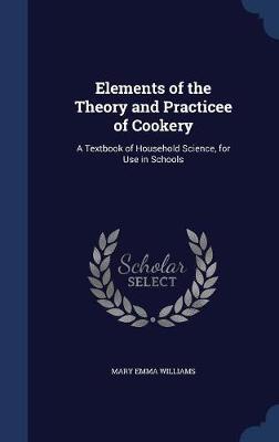 Elements of the Theory and Practicee of Cookery: A Textbook of Household Science, for Use in Schools