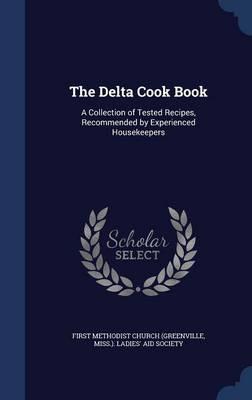 The Delta Cook Book: A Collection of Tested Recipes, Recommended by Experienced Housekeepers