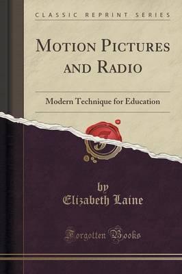 Motion Pictures and Radio: Modern Technique for Education (Classic Reprint)