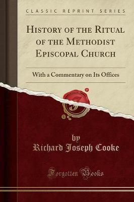 History of the Ritual of the Methodist Episcopal Church: With a Commentary on Its Offices (Classic Reprint)