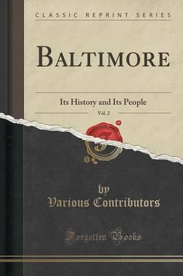 Baltimore, Vol. 2: Its History and Its People (Classic Reprint)