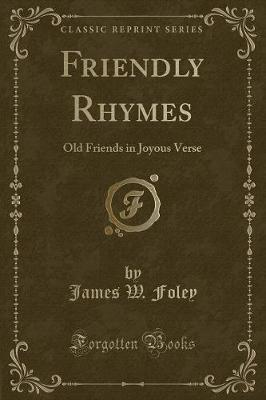 Friendly Rhymes: Old Friends in Joyous Verse (Classic Reprint)