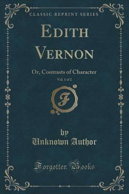 Edith Vernon, Vol. 1 of 2: Or Contrasts of Character (Classic Reprint)