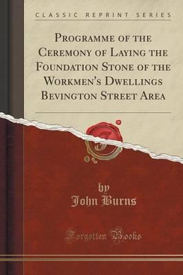 Programme of the Ceremony of Laying the Foundation Stone of the Workmen's Dwellings Bevington Street Area (Classic Reprint)