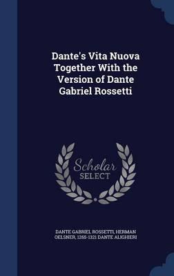 Dante's Vita Nuova: Together with the Version of Dante Gabriel Rossetti