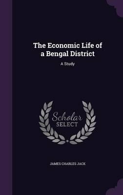The Economic Life of a Bengal District: A Study