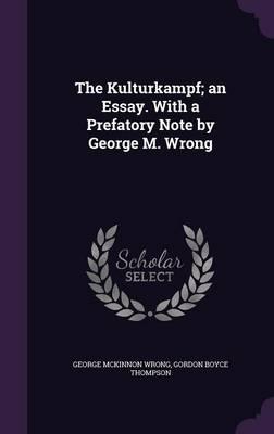The Kulturkampf; An Essay. with a Prefatory Note by George M. Wrong