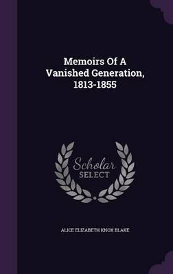 Memoirs of a Vanished Generation, 1813-1855