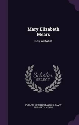 Mary Elizabeth Mears: Nelly Wildwood