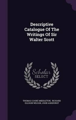 Descriptive Catalogue of the Writings of Sir Walter Scott