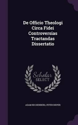 de Officio Theologi Circa Fidei Controversias Tractandas Dissertatio