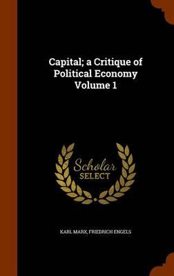 Capital; A Critique of Political Economy Volume 1